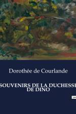 SOUVENIRS DE LA DUCHESSE DE DINO af Dorothée de Courlande