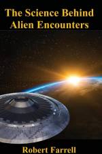 The Science Behind Alien Encounters af Robert E Farrell