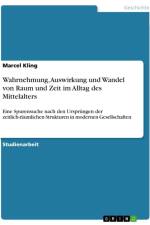 Wahrnehmung, Auswirkung und Wandel von Raum und Zeit im Alltag des Mittelalters af Marcel Kling