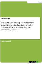 Wie kann Krafttraining für Kinder und Jugendliche optimal gestaltet werden? Trainingspläne in Abhängigkeit von Entwicklungsstufen af Tobi Hekele