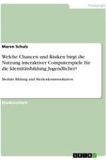 Welche Chancen und Risiken birgt die Nutzung interaktiver Computerspiele für die Identitätsbildung Jugendlicher? af Maren Schulz