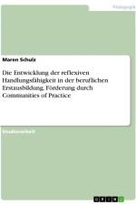 Die Entwicklung der reflexiven Handlungsfähigkeit in der beruflichen Erstausbildung. Förderung durch Communities of Practice af Maren Schulz