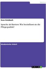 Sprache als Barriere. Wie beeinflusst sie die Pflegequalität? af Sven Kotzbach