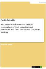 McDonald¿s and Subway. A critical comparison of their organisational structures and fit to the chosen corporate strategy af Patrick Schneider
