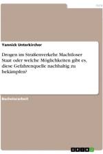 Drogen im Straßenverkehr. Machtloser Staat oder welche Möglichkeiten gibt es, diese Gefahrenquelle nachhaltig zu bekämpfen? af Yannick Unterkircher