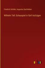 Wilhelm Tell: Schauspiel in fünf Aufzügen af Friedrich Schiller