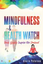 MINDFULNESS & HEALTH WATCH af Gloria Petersen