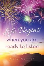 Life Begins when you are ready to listen af Mary Curran