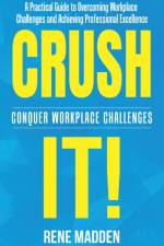 Crush It! Conquer Workplace Challenges af Rene T Madden