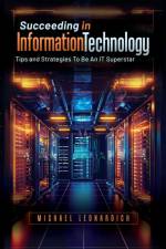 Succeeding in Information Technology af Michael Leonardich