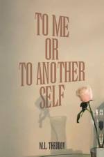 TO ME OR TO ANOTHER SELF af M. L. Theodov