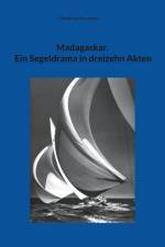 Madagaskar. Ein Segeldrama in dreizehn Akten af Claudia von Sternebeck
