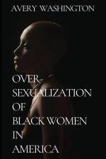 Over-Sexualization of Black Women in America af Avery Washington
