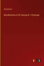 Recollections of Sir George B. L'Estrange af Anonymous
