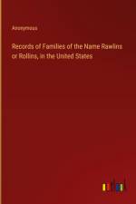 Records of Families of the Name Rawlins or Rollins, in the United States af Anonymous