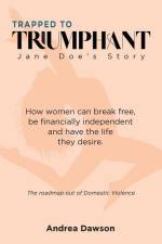 From Trapped to Triumphant - Jane Doe's Story af Andrea Dawson