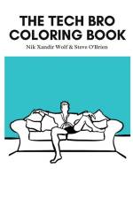 The Tech Bro Coloring Book af Nik Xandir Wolf