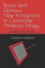 Brave and Glorious New Immigrants in Corporate America Trilogy af Catalina Laschon