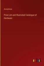Price List and Illustrated Catalogue of Hardware af Anonymous