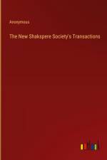 The New Shakspere Society's Transactions af Anonymous