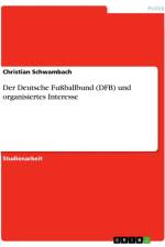 Der Deutsche Fußballbund (DFB) und organisiertes Interesse af Christian Schwambach