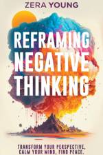Reframing Negative Thinking af Zera Young