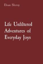 Life Unfiltered Adventures of Everyday Joys af Ehsan Sheroy