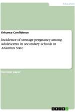 Incidence of teenage pregnancy among adolescents in secondary schools in Anambra State af Erhunse Confidence