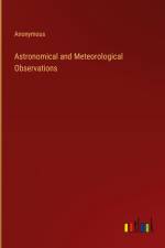 Astronomical and Meteorological Observations af Anonymous
