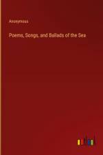 Poems, Songs, and Ballads of the Sea af Anonymous