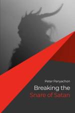 Breaking the Snare of Satan af Peter Panyachon