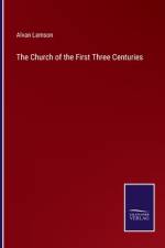 The Church of the First Three Centuries af Alvan Lamson