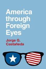 America Through Foreign Eyes af Jorge G Castañedaa