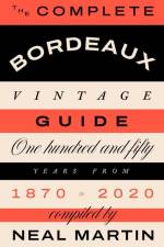 The Complete Bordeaux Vintage Guide af Neal Martin