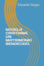 Novela Cristiana, Un Matrimonio Bendecido. af Clara Rafaela GarcÃ­a