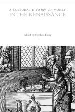 A Cultural History of Money in the Renaissance af Stephen Deng