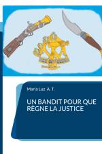Un bandit pour que règne la justice af Maria Luz A. T.