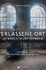 Verlassene Orte in Baden-Württemberg af Benjamin Seyfang
