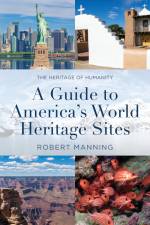A Guide to America's World Heritage Sites af Robert Manning