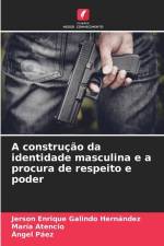 A construção da identidade masculina e a procura de respeito e poder af Jerson Enrique Galindo Hernández