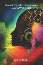 Beyond The Label - Empowering Adults With ADHD af Lou Itcush