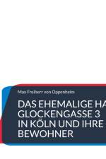 Das ehemalige Haus Glockengasse 3 in Köln und ihre Bewohner af Max Freiherr von Oppenheim