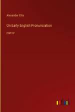 On Early English Pronunciation af Alexander Ellis