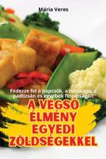 A VÉGS¿ ÉLMÉNY EGYEDI ZÖLDSÉGEKKEL af Mária Veres
