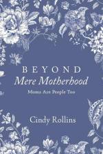 Beyond Mere Motherhood af Cindy Rollins