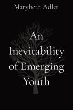 An Inevitability of Emerging Youth af Marybeth Adler