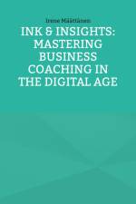 Ink & Insights: Mastering Business Coaching in the Digital Age af Irene Määttänen