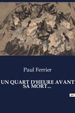 UN QUART D'HEURE AVANT SA MORT... af Paul Ferrier