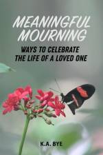 Meaningful Mourning af K A Bye