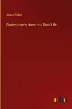 Shakespeare's Home and Rural Life af James Walter